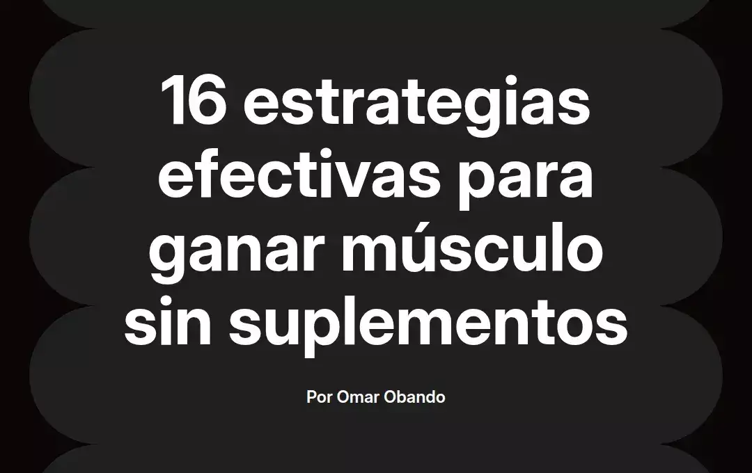 imagen destacada del post con un texto en el centro que dice 16 estrategias efectivas para ganar músculo sin suplementos y abajo del texto aparece el nombre del autor Omar Obando