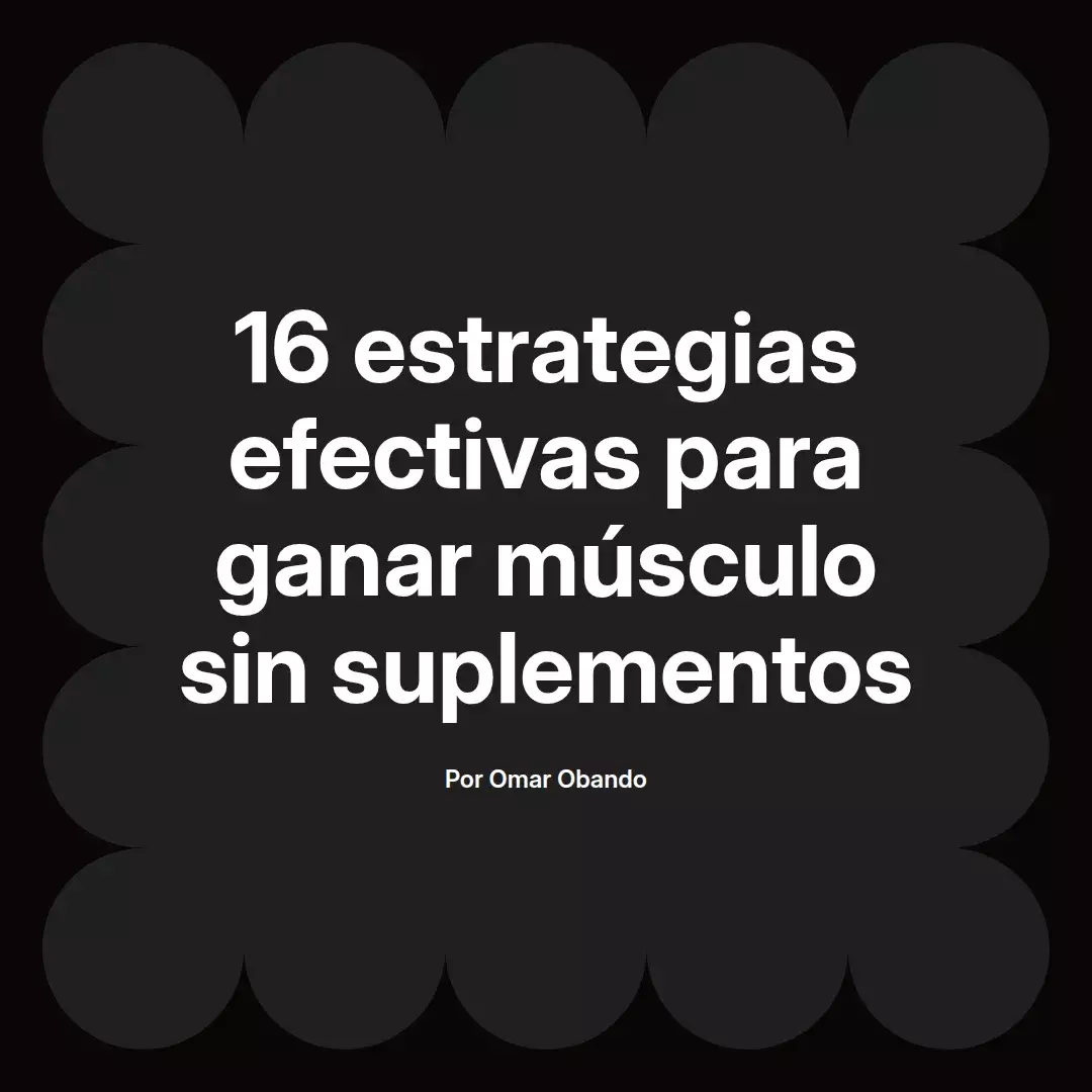 16 estrategias efectivas para ganar músculo sin suplementos