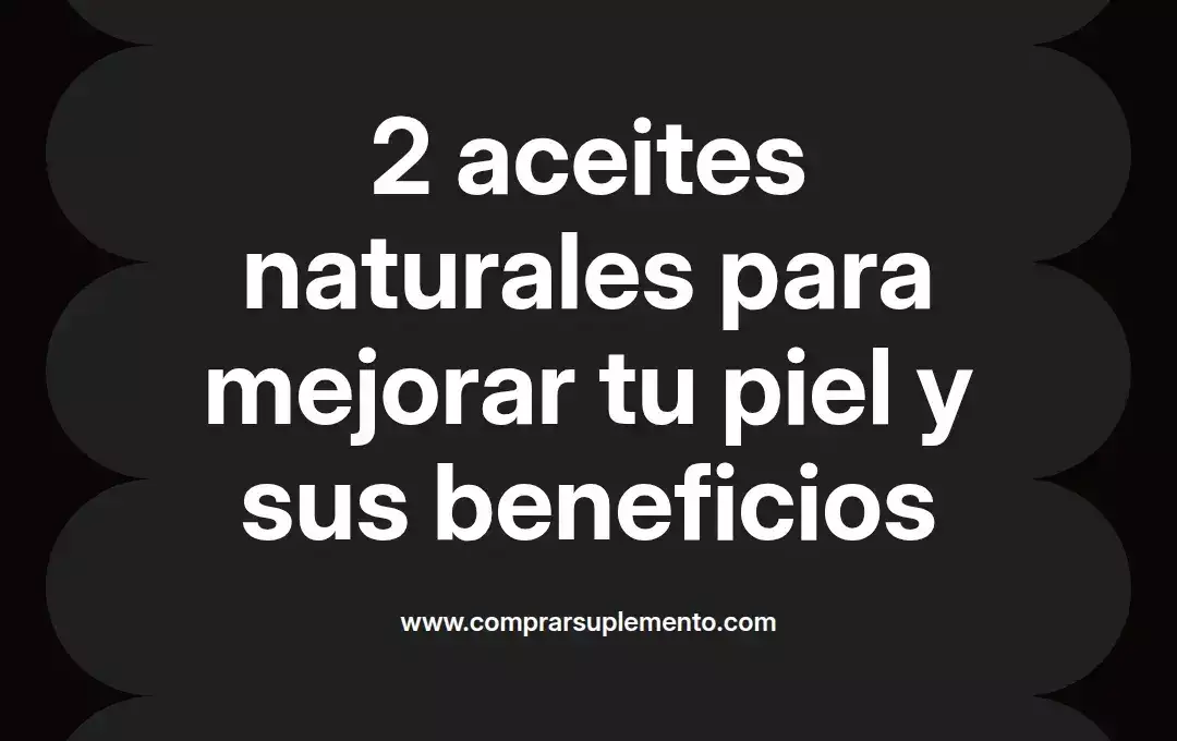 imagen destacada del post con un texto en el centro que dice 2 aceites naturales para mejorar tu piel y sus beneficios y abajo del texto aparece el nombre del autor Omar Obando