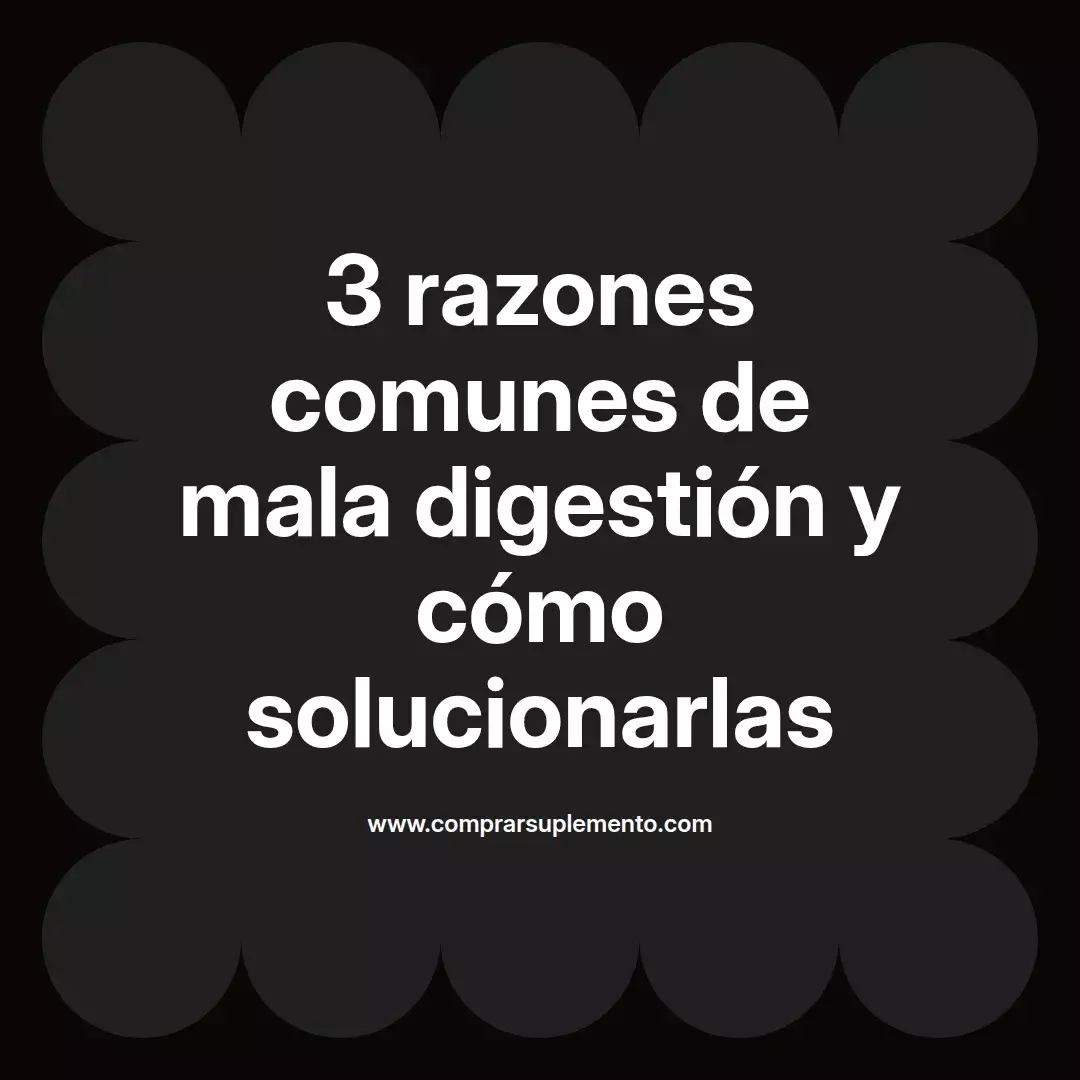 3 razones comunes de mala digestión y cómo solucionarlas
