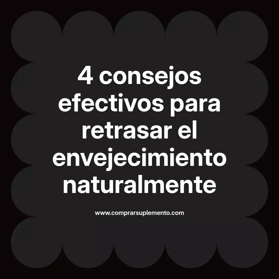 4 consejos efectivos para retrasar el envejecimiento naturalmente