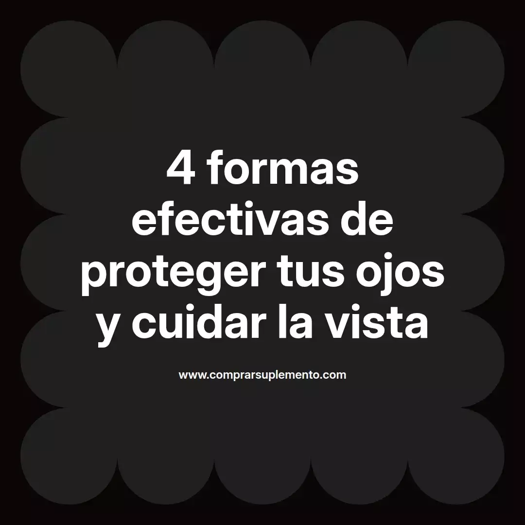 4 formas efectivas de proteger tus ojos y cuidar la vista