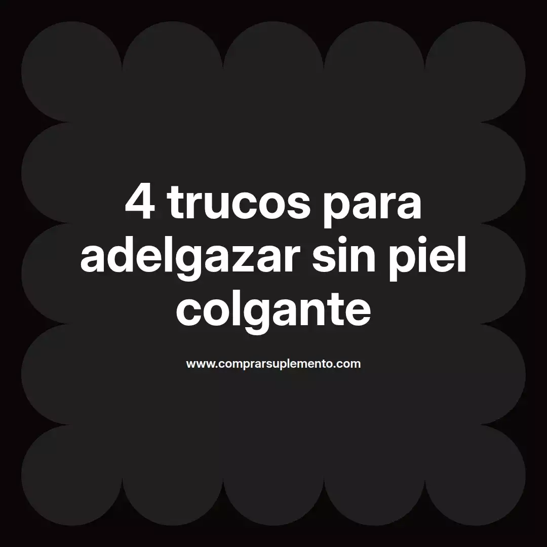 4 trucos para adelgazar sin piel colgante
