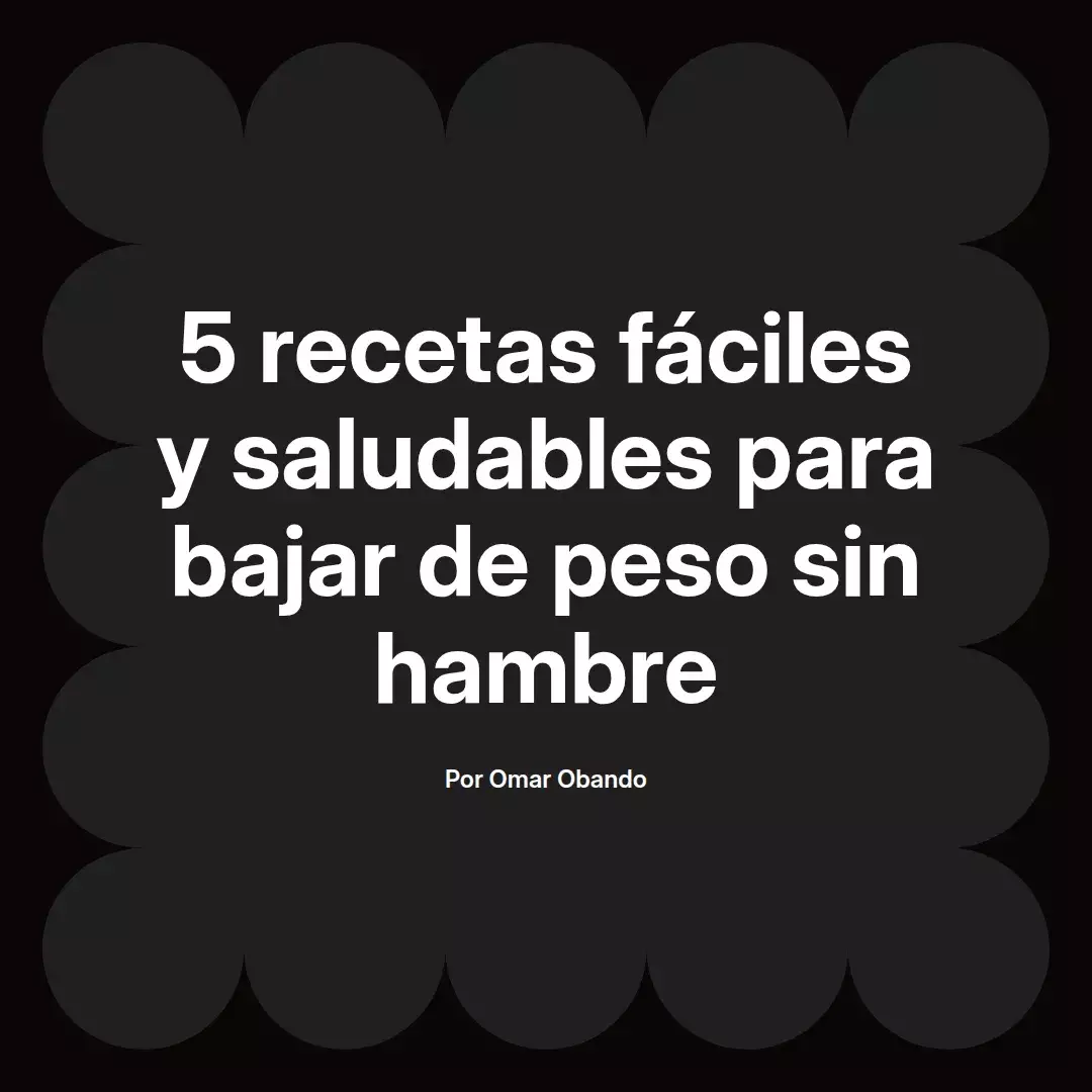 5 recetas fáciles y saludables para bajar de peso sin hambre