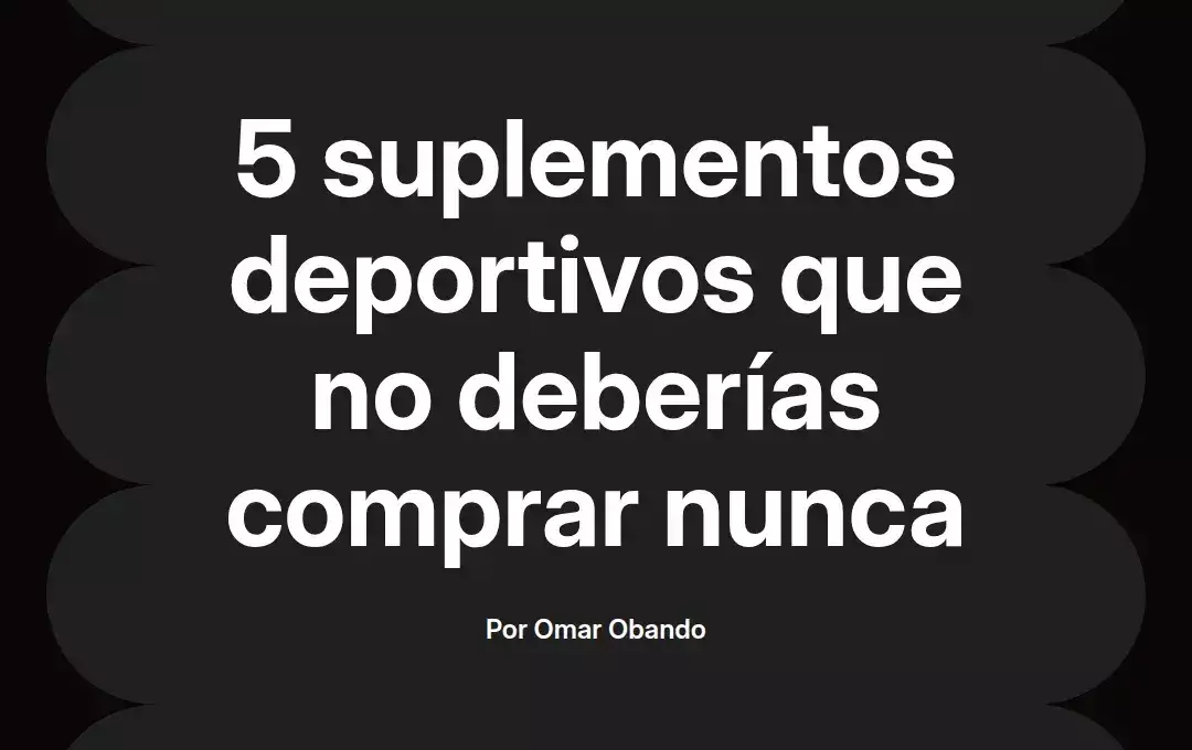 imagen destacada del post con un texto en el centro que dice 5 suplementos deportivos que no deberías comprar nunca y abajo del texto aparece el nombre del autor Omar Obando