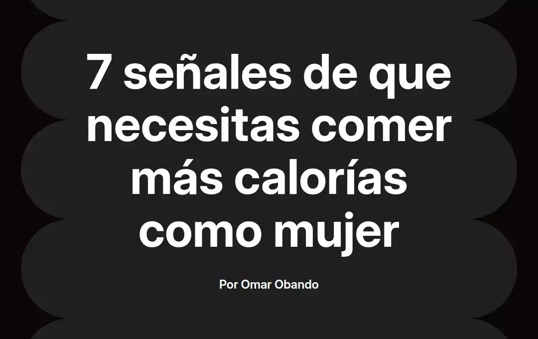 imagen destacada del post con un texto en el centro que dice 7 señales de que necesitas comer más calorías como mujer y abajo del texto aparece el nombre del autor Omar Obando