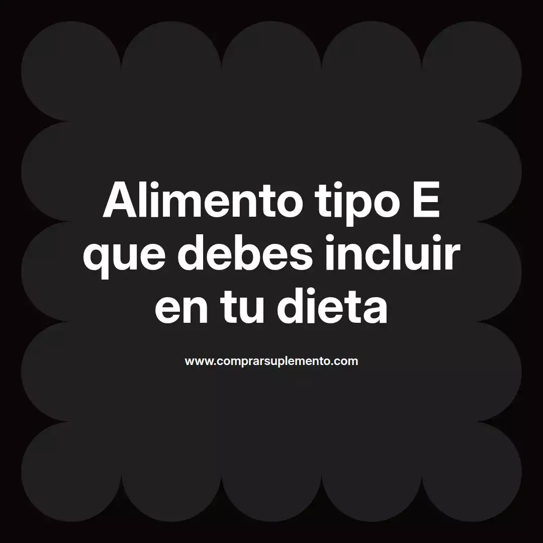 Alimento tipo E que debes incluir en tu dieta