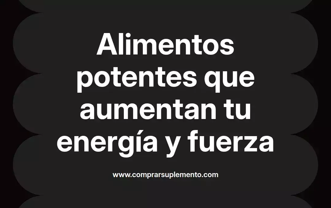 imagen destacada del post con un texto en el centro que dice Alimentos potentes que aumentan tu energía y fuerza y abajo del texto aparece el nombre del autor Omar Obando