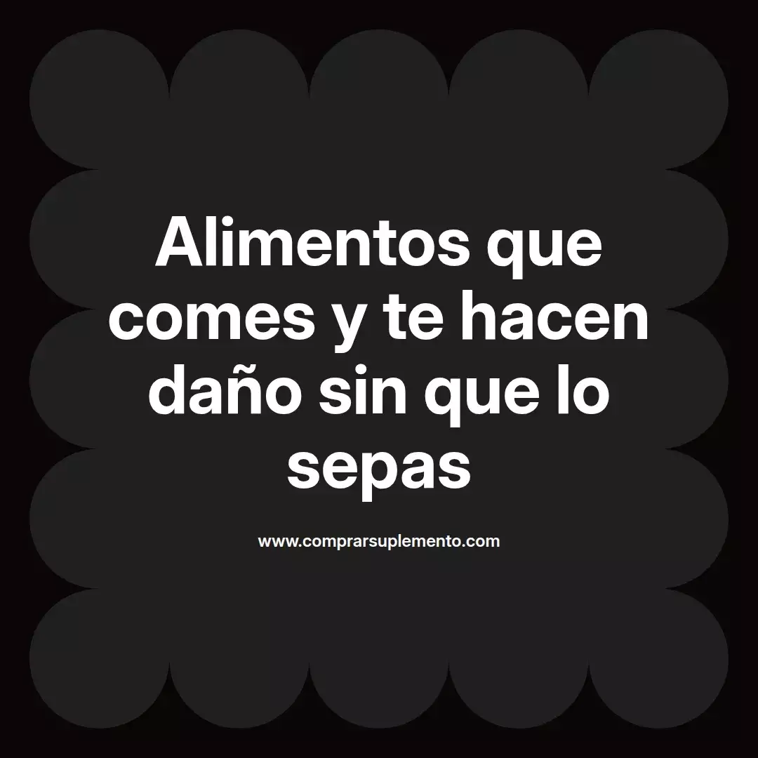 Alimentos que comes y te hacen daño sin que lo sepas