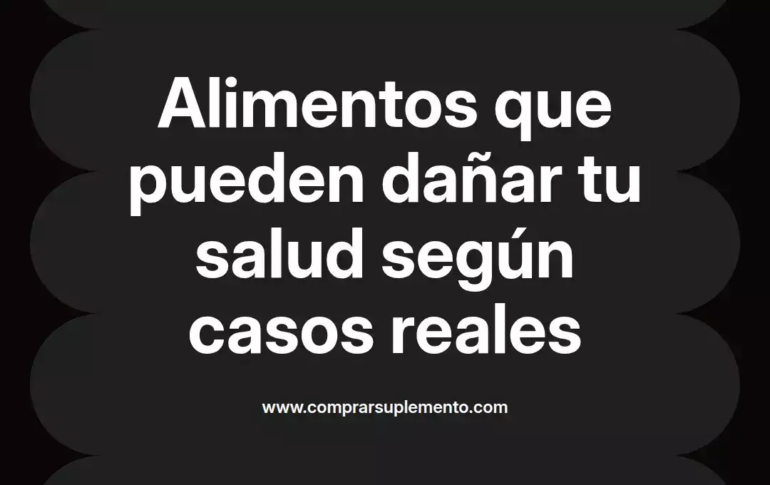 imagen destacada del post con un texto en el centro que dice Alimentos que pueden dañar tu salud según casos reales y abajo del texto aparece el nombre del autor Omar Obando
