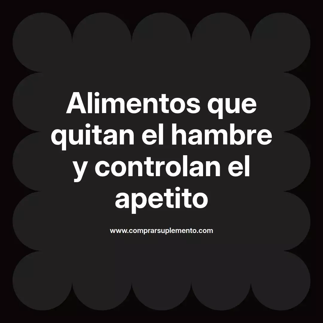 Alimentos que quitan el hambre y controlan el apetito