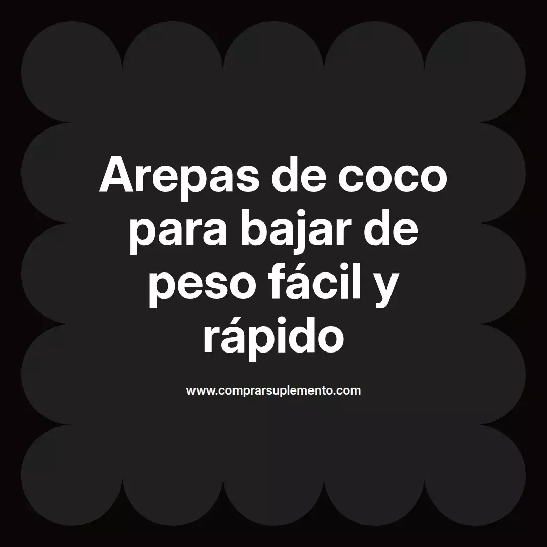 Arepas de coco para bajar de peso fácil y rápido