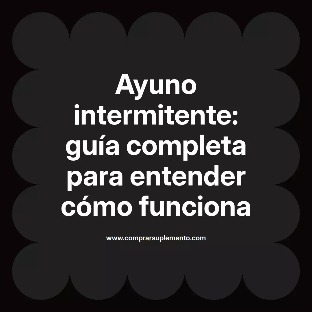 Ayuno intermitente: guía completa para entender cómo funciona