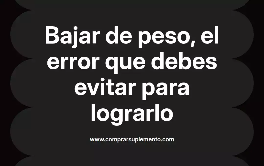 imagen destacada del post con un texto en el centro que dice Bajar de peso, el error que debes evitar para lograrlo y abajo del texto aparece el nombre del autor Omar Obando