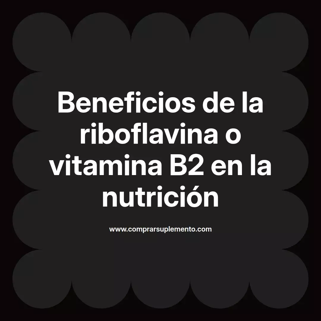 Beneficios de la riboflavina o vitamina B2 en la nutrición