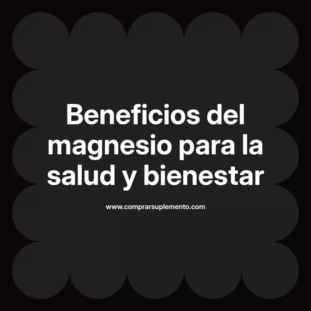 Beneficios del magnesio para la salud y bienestar
