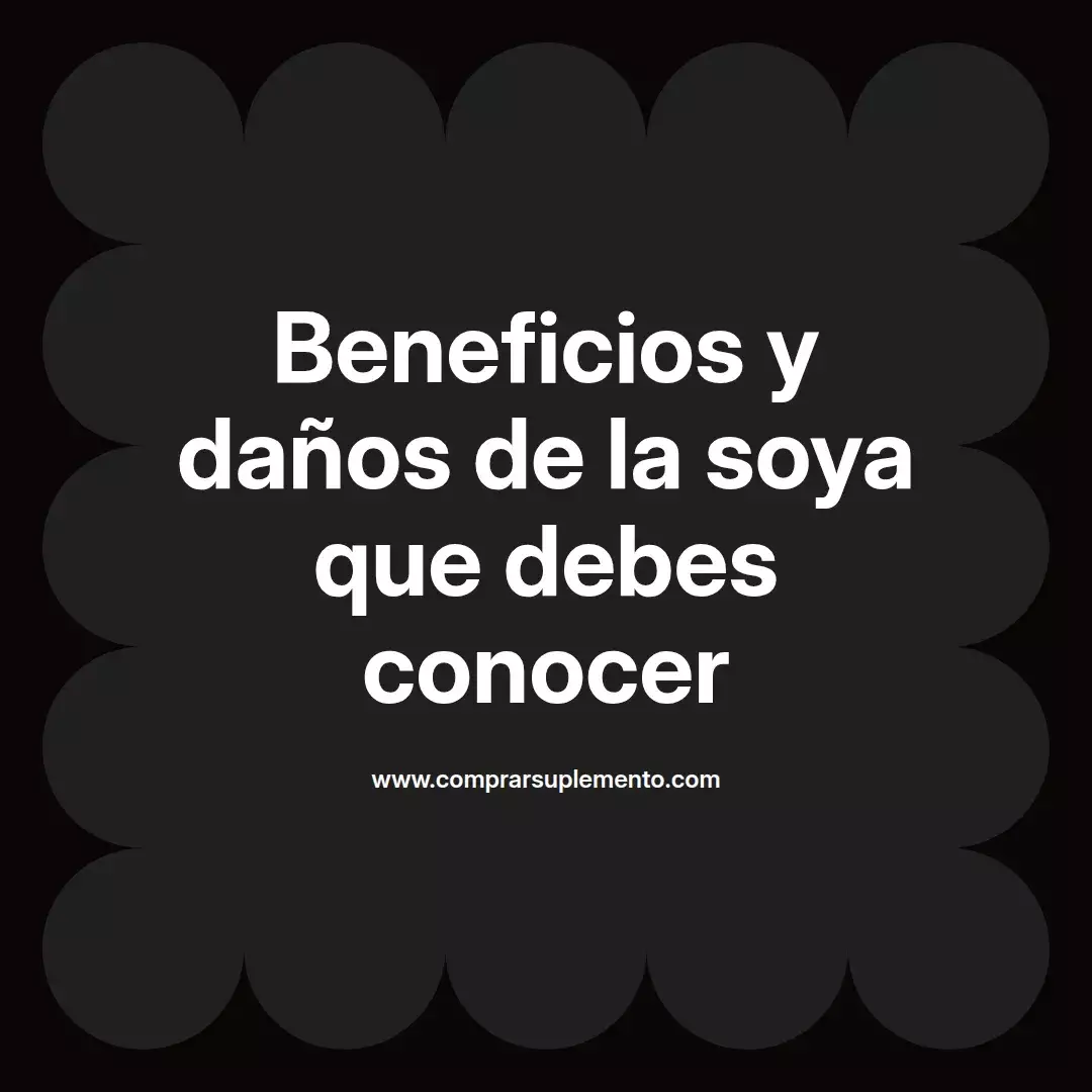 Beneficios y daños de la soya que debes conocer