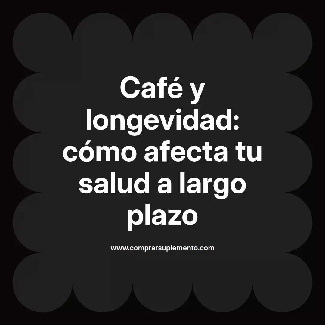 Café y longevidad: cómo afecta tu salud a largo plazo