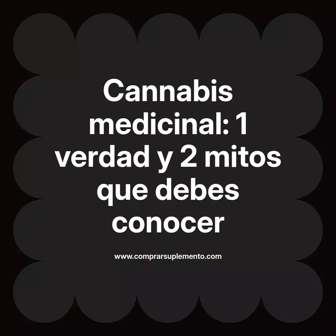 Cannabis medicinal: 1 verdad y 2 mitos que debes conocer