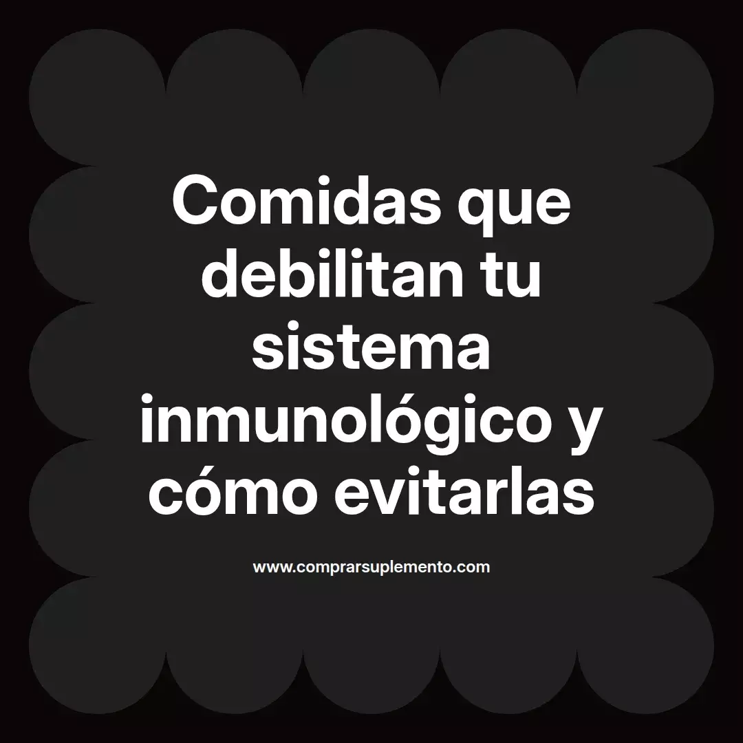 Comidas que debilitan tu sistema inmunológico y cómo evitarlas