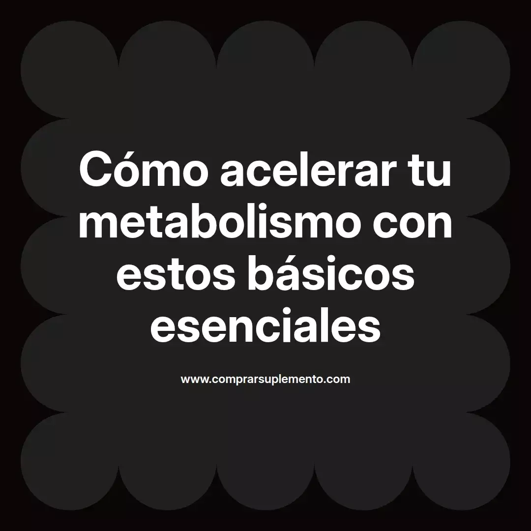 Cómo acelerar tu metabolismo con estos básicos esenciales