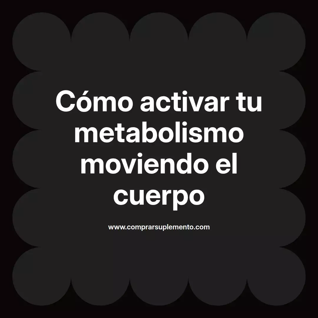 Cómo activar tu metabolismo moviendo el cuerpo