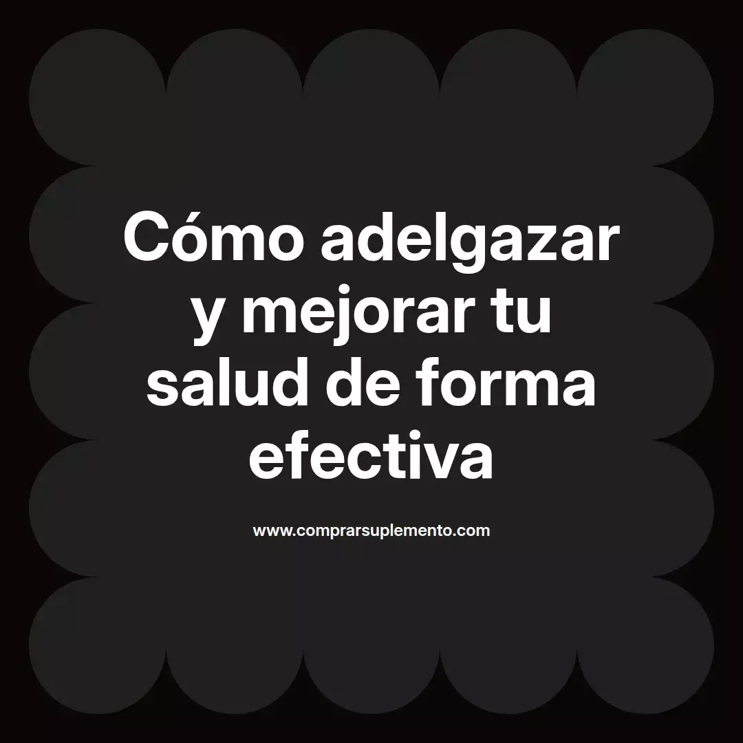 Cómo adelgazar y mejorar tu salud de forma efectiva