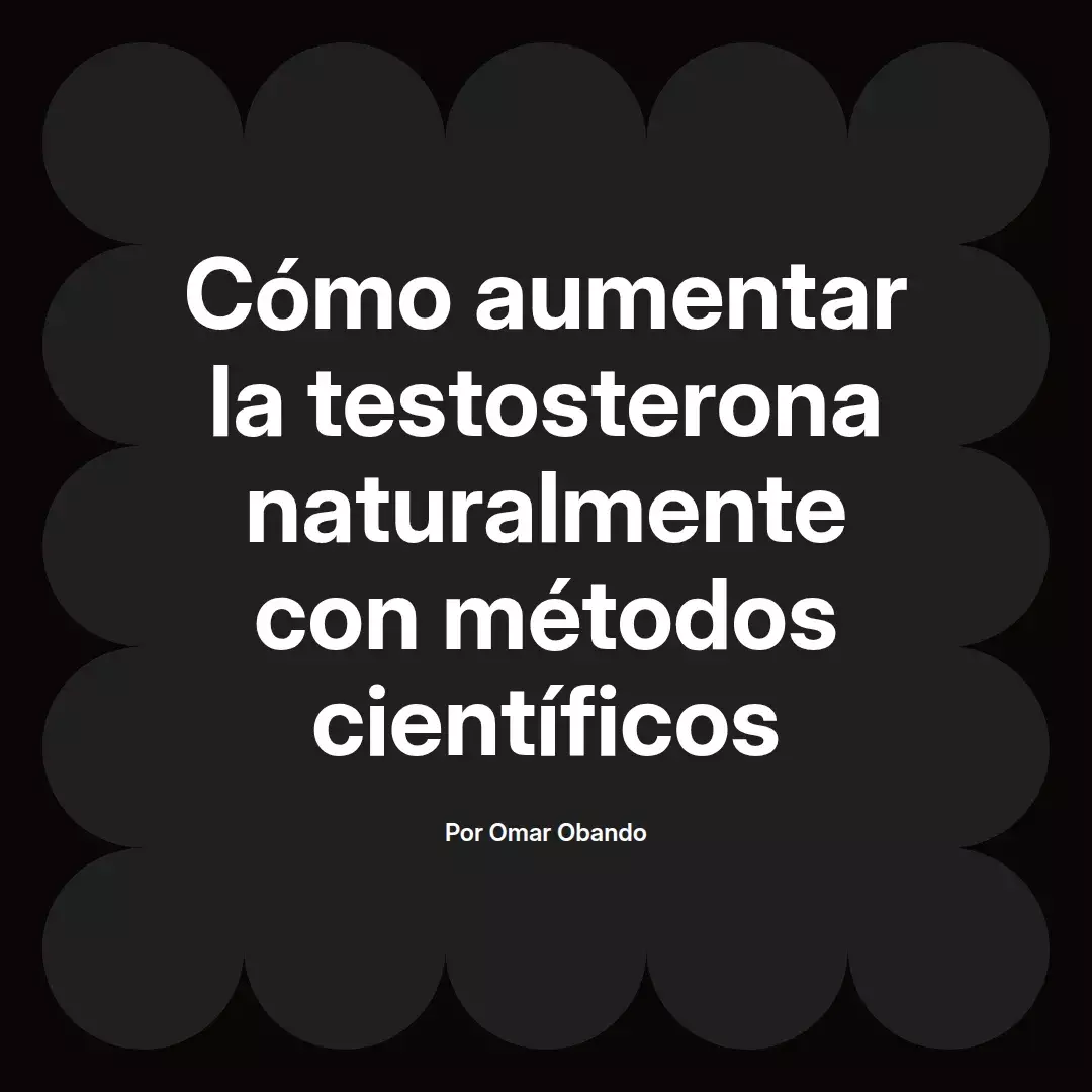 Cómo aumentar la testosterona naturalmente con métodos científicos