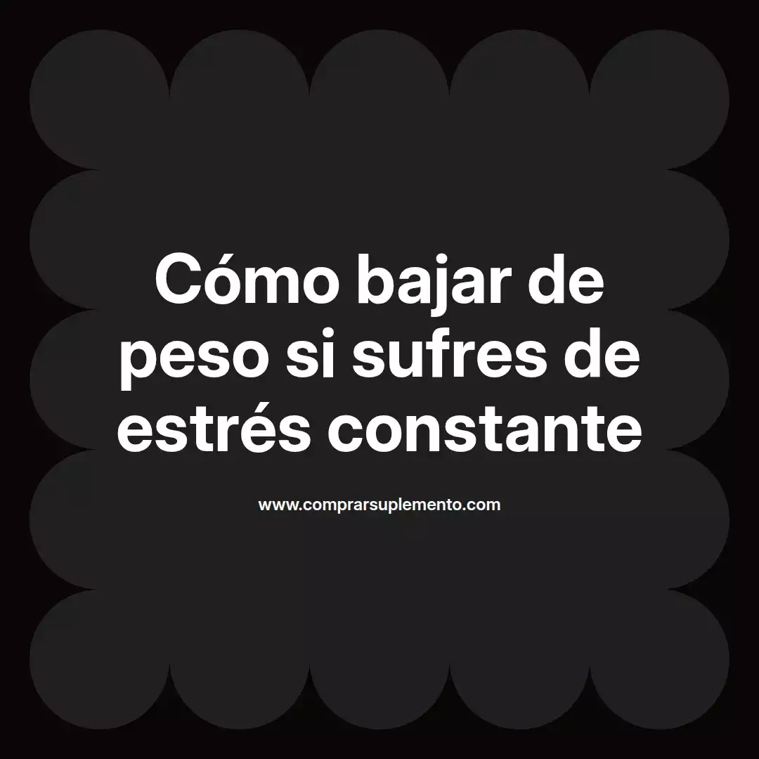 Cómo bajar de peso si sufres de estrés constante