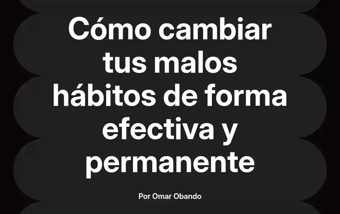 imagen destacada del post con un texto en el centro que dice Cómo cambiar tus malos hábitos de forma efectiva y permanente y abajo del texto aparece el nombre del autor Omar Obando