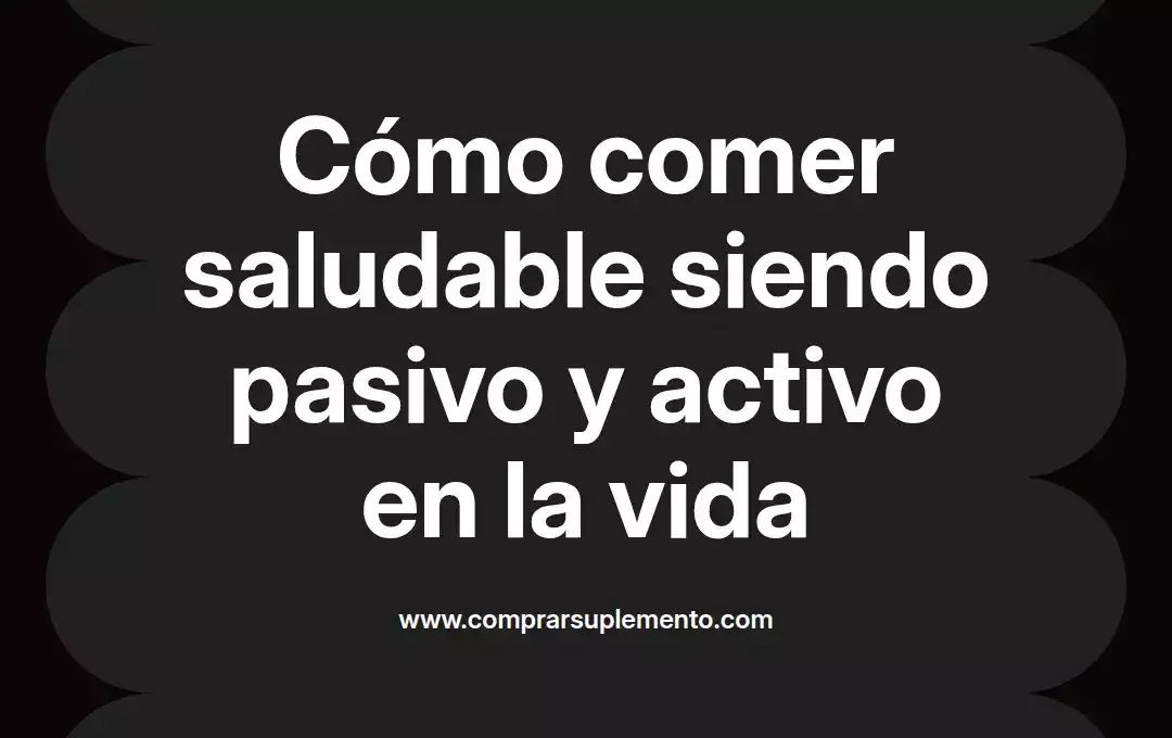 imagen destacada del post con un texto en el centro que dice Cómo comer saludable siendo pasivo y activo en la vida y abajo del texto aparece el nombre del autor Omar Obando