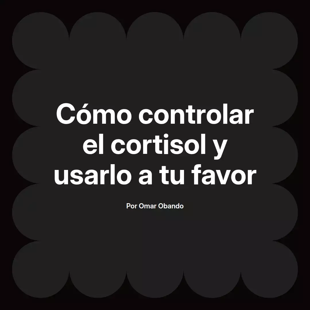 Cómo controlar el cortisol y usarlo a tu favor
