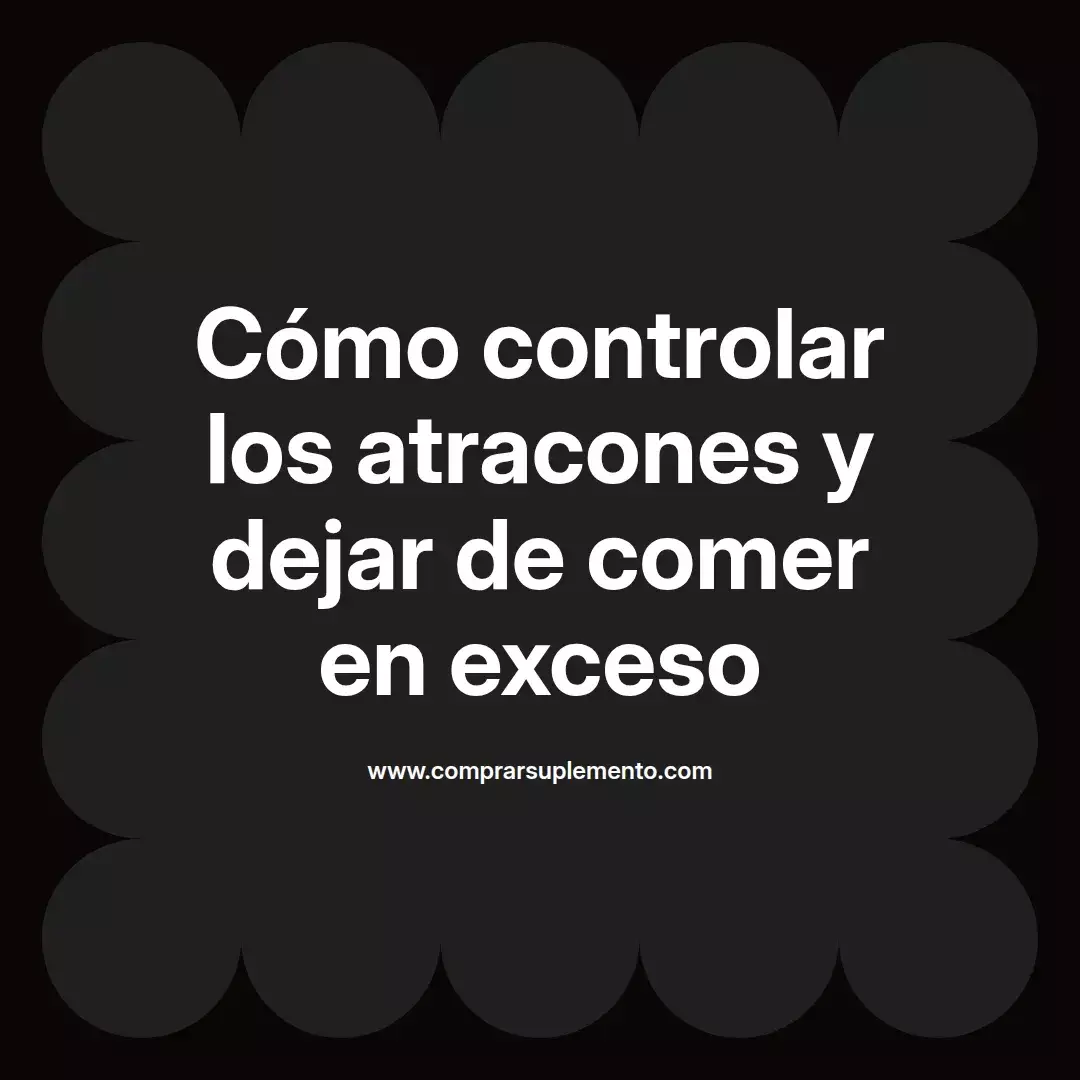 Cómo controlar los atracones y dejar de comer en exceso