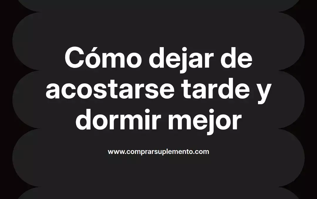 imagen destacada del post con un texto en el centro que dice Cómo dejar de acostarse tarde y dormir mejor y abajo del texto aparece el nombre del autor Omar Obando