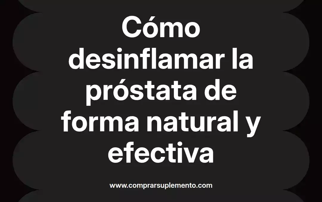 imagen destacada del post con un texto en el centro que dice Cómo desinflamar la próstata de forma natural y efectiva y abajo del texto aparece el nombre del autor Omar Obando