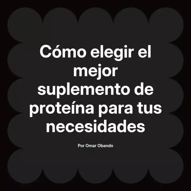 imagen destacada del post con un texto en el centro que dice Cómo elegir el mejor suplemento de proteína para tus necesidades y abajo del texto aparece el nombre del autor Omar Obando
