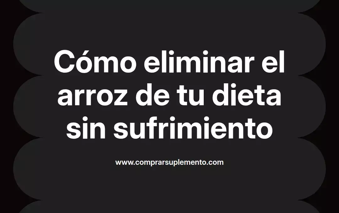 imagen destacada del post con un texto en el centro que dice Cómo eliminar el arroz de tu dieta sin sufrimiento y abajo del texto aparece el nombre del autor Omar Obando