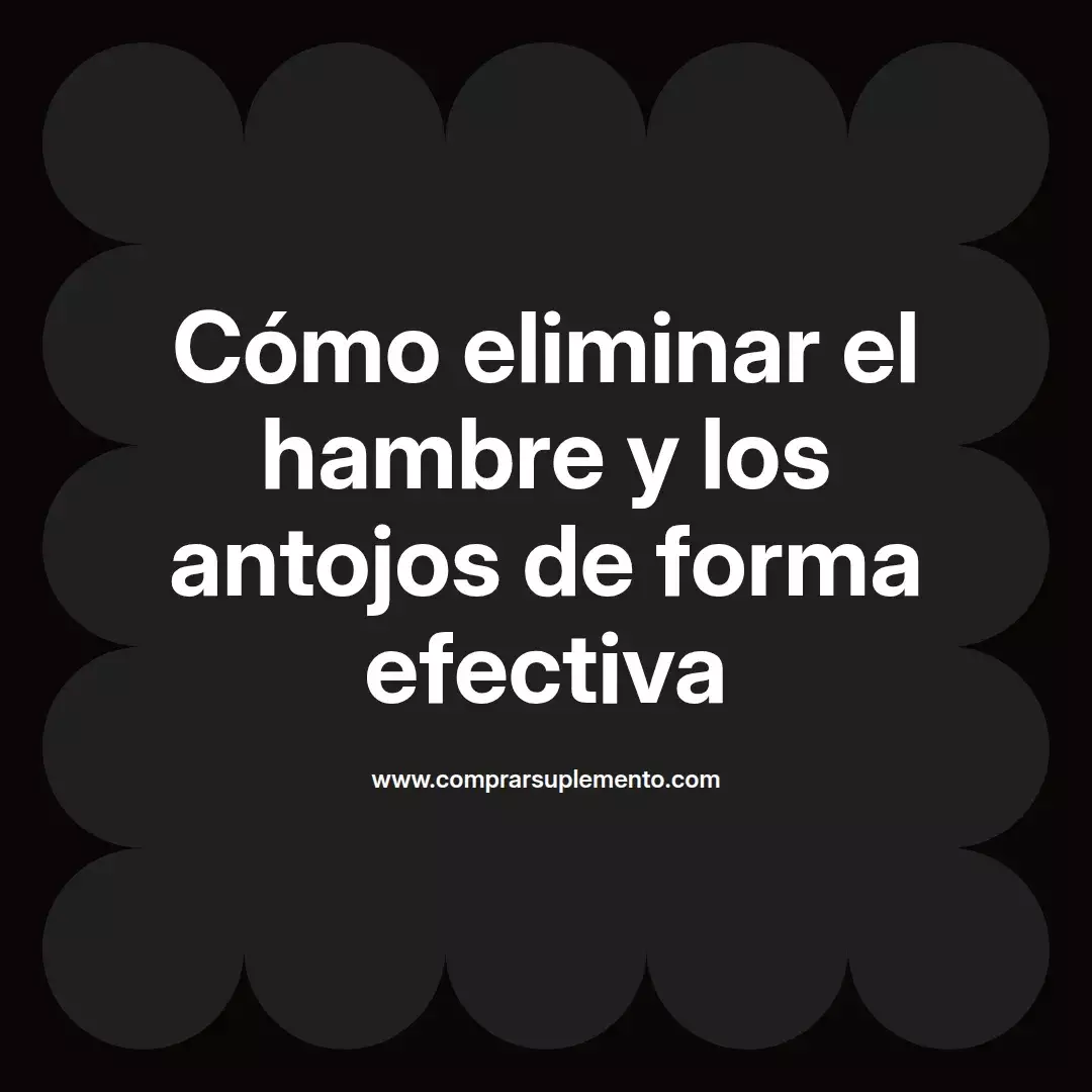 Cómo eliminar el hambre y los antojos de forma efectiva