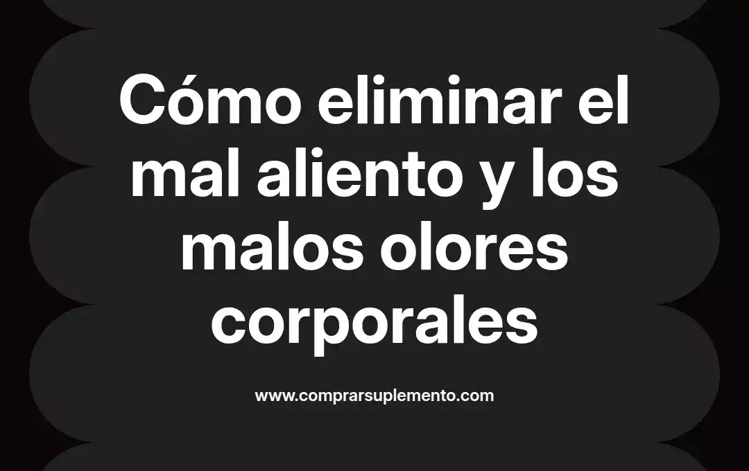 imagen destacada del post con un texto en el centro que dice Cómo eliminar el mal aliento y los malos olores corporales y abajo del texto aparece el nombre del autor Omar Obando