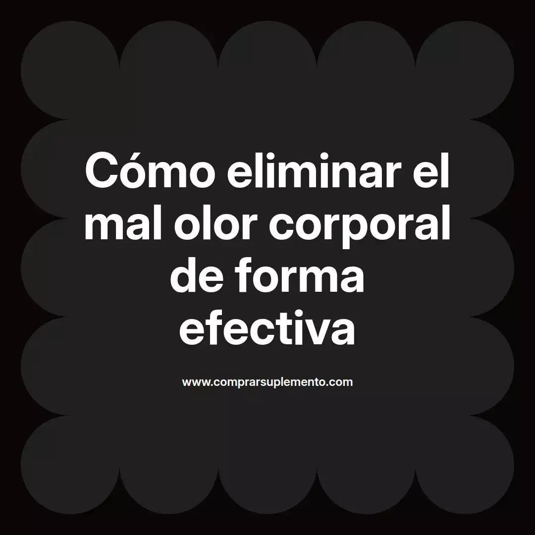 Cómo eliminar el mal olor corporal de forma efectiva