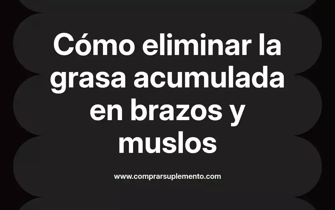 imagen destacada del post con un texto en el centro que dice Cómo eliminar la grasa acumulada en brazos y muslos y abajo del texto aparece el nombre del autor Omar Obando