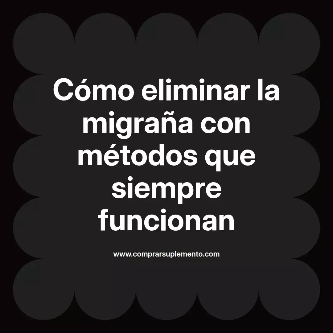 Cómo eliminar la migraña con métodos que siempre funcionan