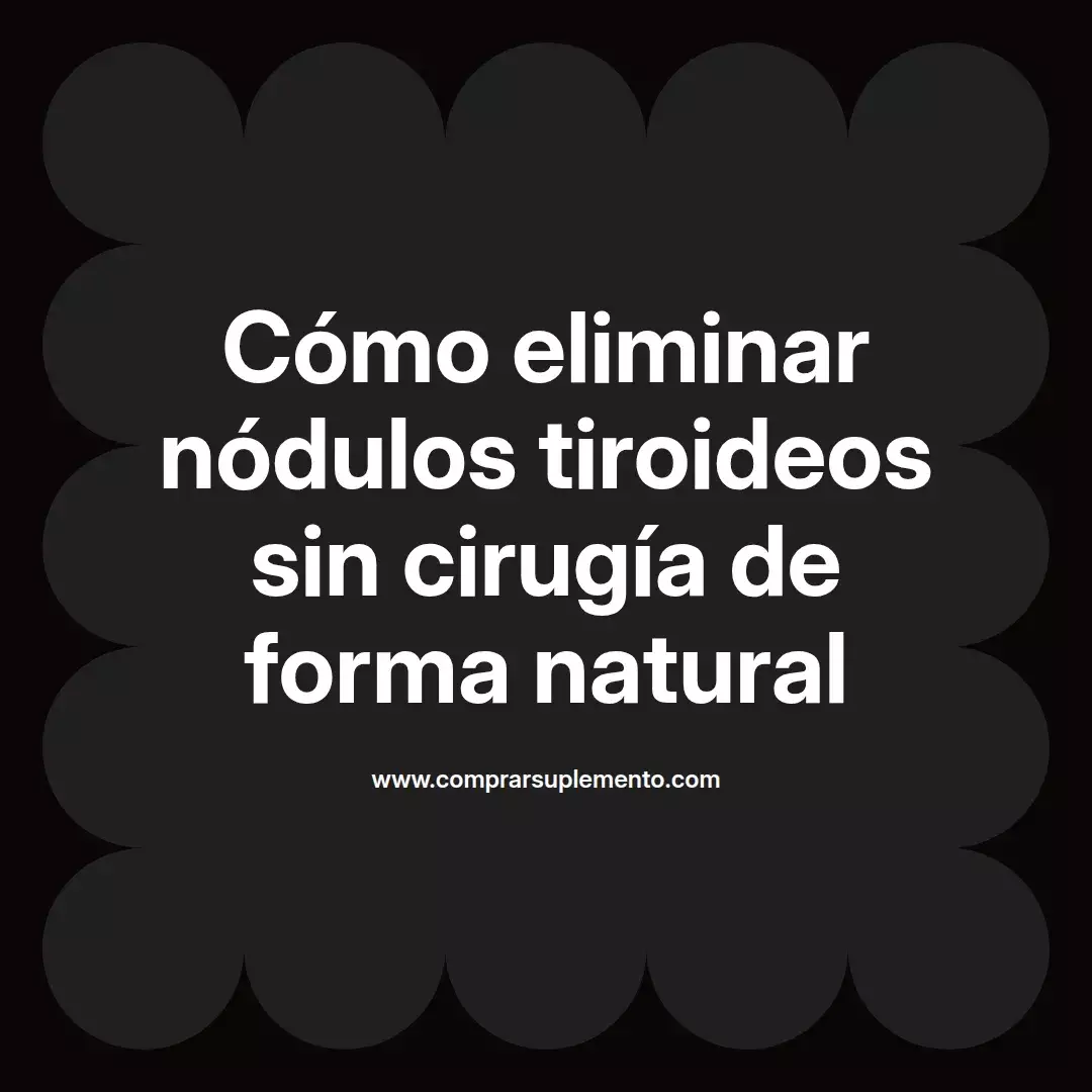 Cómo eliminar nódulos tiroideos sin cirugía de forma natural