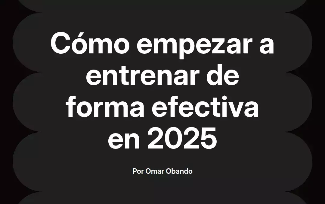 imagen destacada del post con un texto en el centro que dice Cómo empezar a entrenar de forma efectiva en 2025 y abajo del texto aparece el nombre del autor Omar Obando