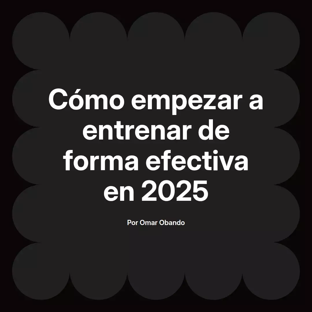 Cómo empezar a entrenar de forma efectiva en 2025