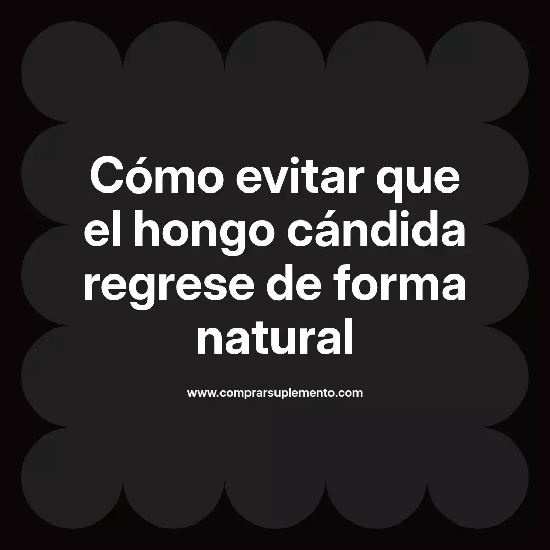 Cómo evitar que el hongo cándida regrese de forma natural