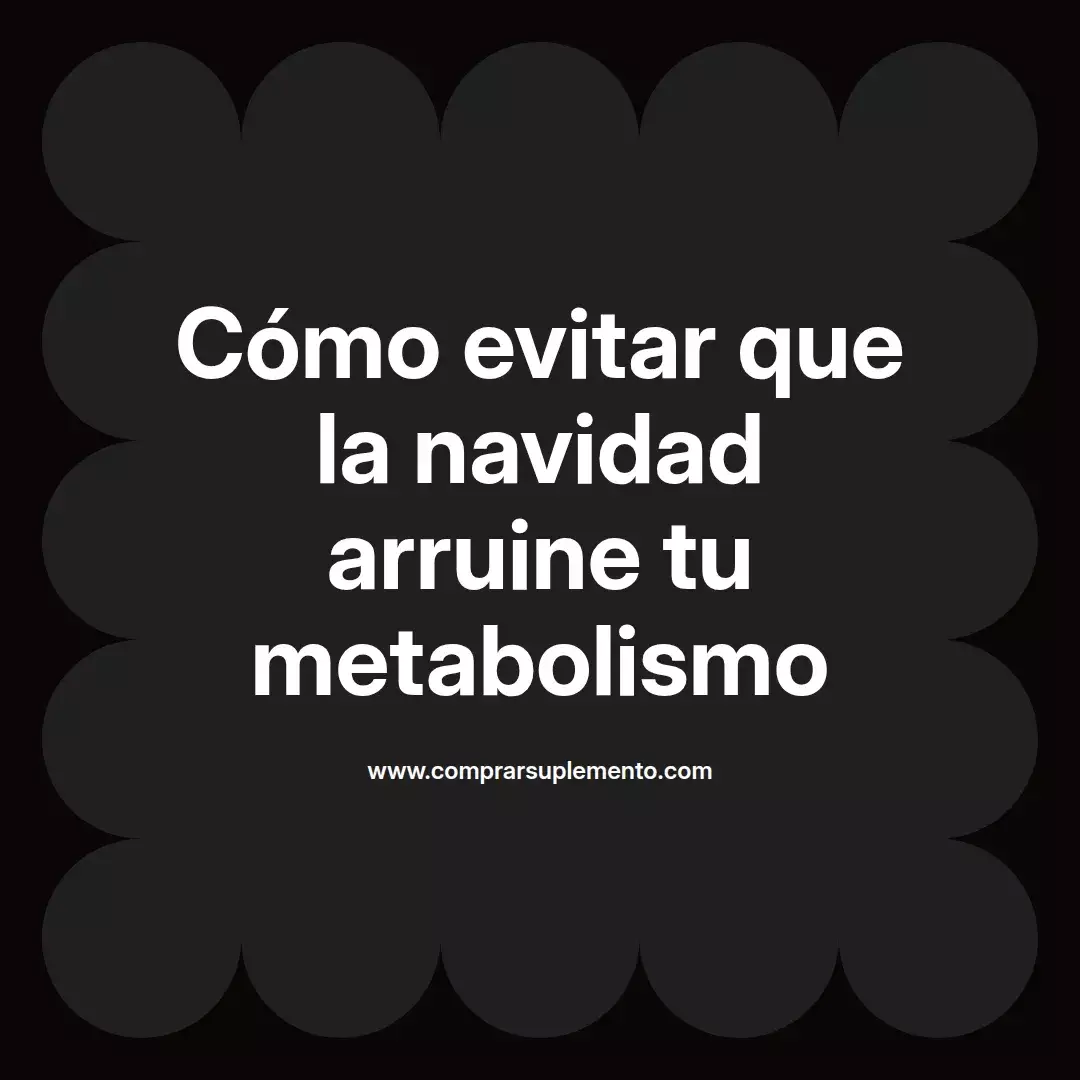 Cómo evitar que la navidad arruine tu metabolismo