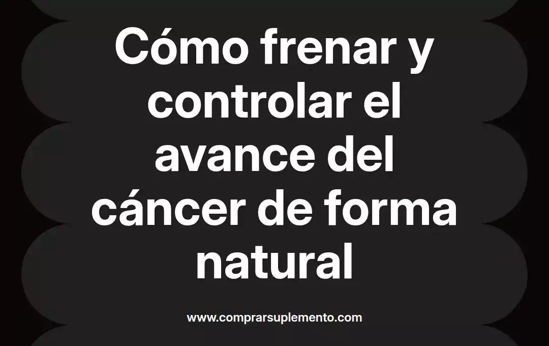 imagen destacada del post con un texto en el centro que dice Cómo frenar y controlar el avance del cáncer de forma natural y abajo del texto aparece el nombre del autor Omar Obando