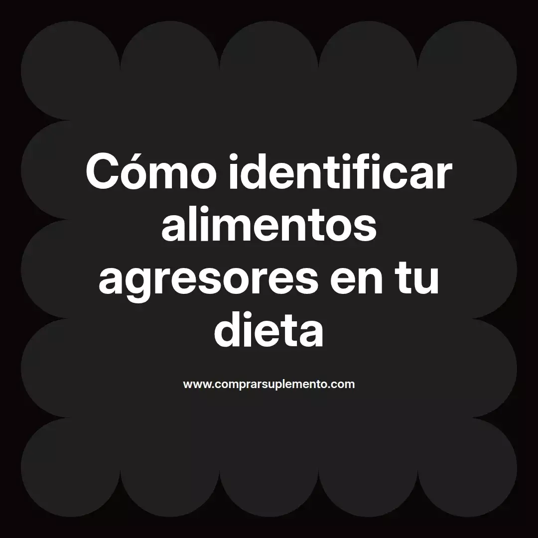 Cómo identificar alimentos agresores en tu dieta