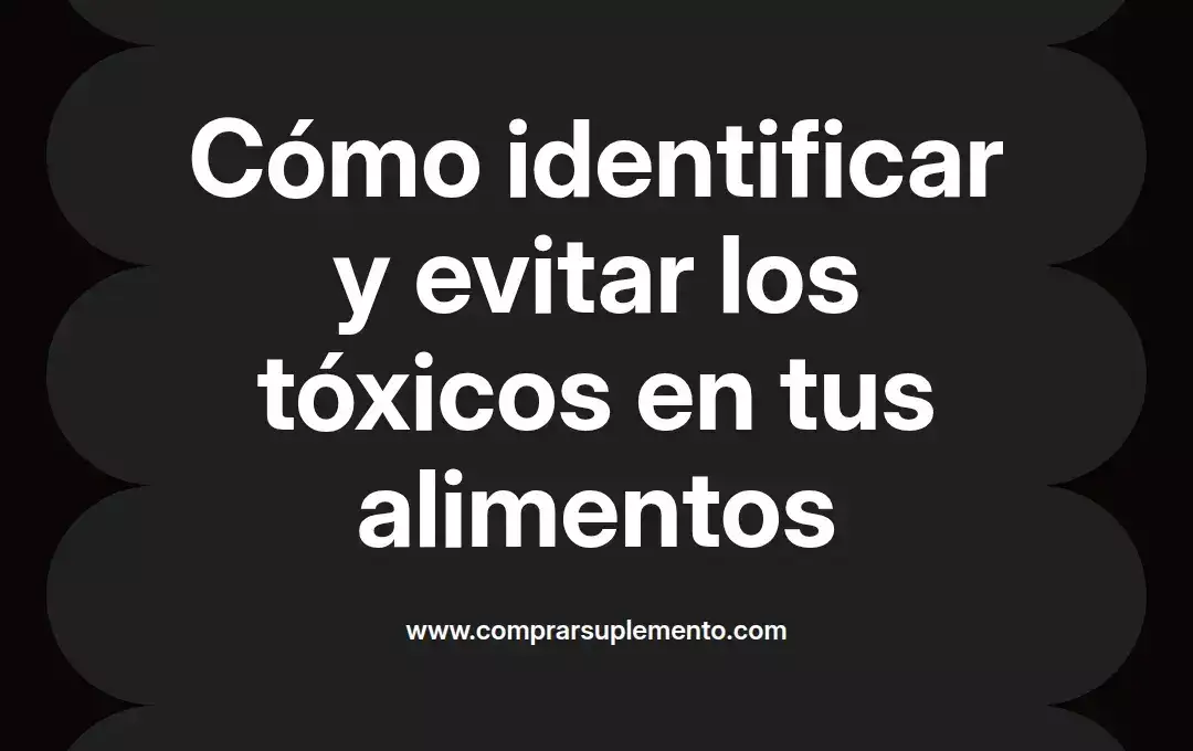 imagen destacada del post con un texto en el centro que dice Cómo identificar y evitar los tóxicos en tus alimentos y abajo del texto aparece el nombre del autor Omar Obando